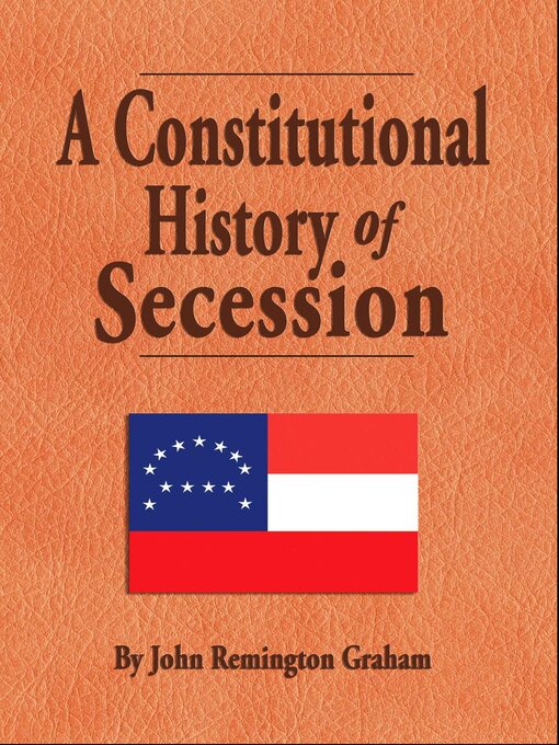 Title details for A Constitutional History of Secession by John Remington Graham - Available